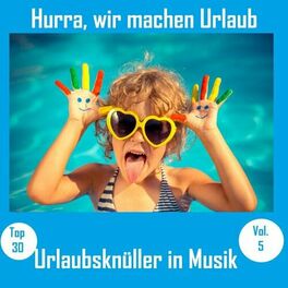 Album cover of Top 30: Hurra, wir machen Urlaub - Urlaubsknüller in Musik, Vol. 5