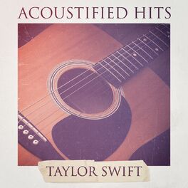 Album cover of Acoustified Hits: Taylor Swift (A Selection of Acoustic Versions of Taylor Swift Hits)