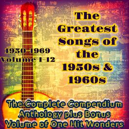 Album cover of The Greatest Songs of the 1950S & 1960S - Volumes 1-12 (The Complete Compendium Anthology plus Bonus Volume of One Hit Wonders)