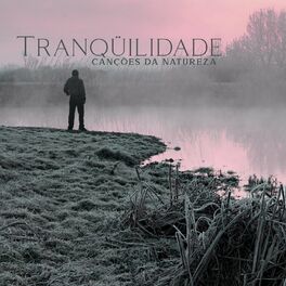 Album cover of Tranqüilidade : Canções da Natureza, Música Relaxante, Meditação, Spa, Sono Saudável, Alívio do Estresse