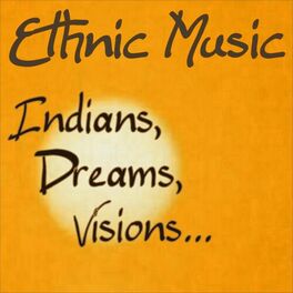 Album cover of Ethnic Music...indians, Dreams, Visions.....