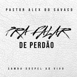 Album cover of Pra Falar De Perdão Samba Gospel Pastor Alex Do Cavaco (Live)