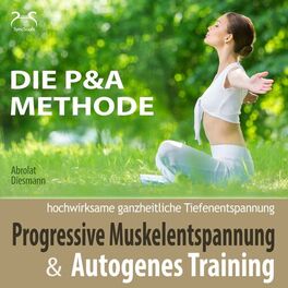 Album cover of Progressive Muskelentspannung & Autogenes Training - hochwirksame ganzheitliche Tiefenentspannung - die P&A Methode