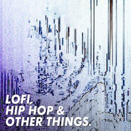 Album cover of Lofi, Hip Hop & Other Things