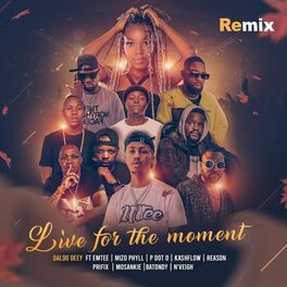 Album cover of Live for the moment (feat. Emtee, Mizo Phyll, P Dot O, Kashflowtoofab, Reason, Prifix, Mosankie, Batondy & N'veigh) [Remix]