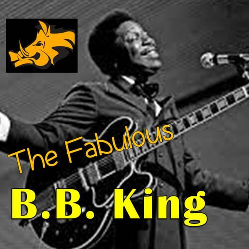 B B King - The Fabulous B B King : Chansons Et Paroles | Deezer