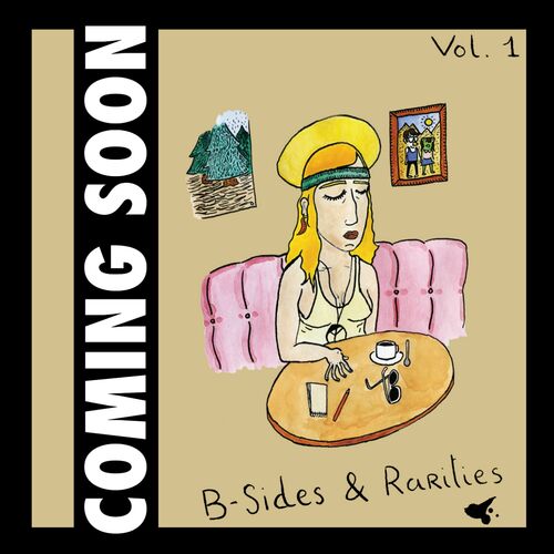 Coming Soon - B-Sides & Rarities, Vol. 1: Lyrics And Songs | Deezer