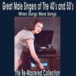 Album cover of Great Male Singers of the 40's and 50's When Songs Were Songs