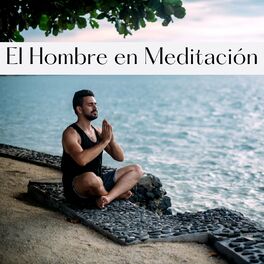 Album cover of El Hombre en Meditación: Canciones Suaves de Meditación para un Perfecto Yogin