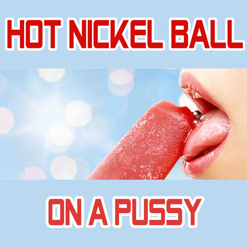Hot Nickel Ball On A Pussy