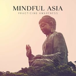 Album cover of Mindful Asia: Practicing Awareness, Asian Flute Meditation, Mindfulness to Unwind and Relax