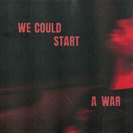 Album cover of We Could Start A War