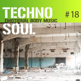 Album cover of Techno Soul #18 - Emotional Body Music