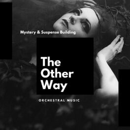 Album cover of The Other Way: Mystery &amp; Suspense Building Orchestral Music