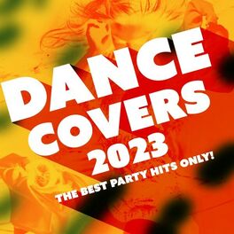 Album cover of Dance Covers 2023 - The Best Party Hits Only!