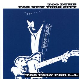 Album cover of Too Dumb for New York City, Too Ugly for L.A.