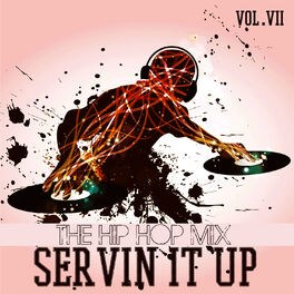 Album cover of Servin It Up: The Hip Hop Mix, Vol. 7