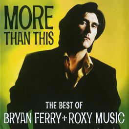 Album picture of More Than This - The Best Of Bryan Ferry And Roxy Music