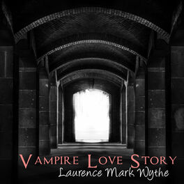 Laurence Mark Wythe Vampire Love Story Lyrics And Songs Deezer