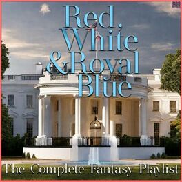 Album cover of Red, White & Royal Blue- The Complete Fantasy Playlist