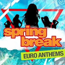 Album cover of Spring Break - Euro Anthems