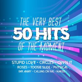 Album cover of The Very Best 50 Hits of the Moment - Stupid Love; Circles; Own It; Roses; Far Away