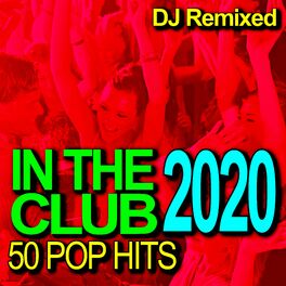 Album cover of In the Club - 50 2020 Pop Hits - DJ Remixed