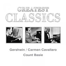 Album cover of Greatest Classics: Gershwin, Carmen Cavallaro, Count Basie