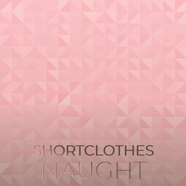 Album cover of Shortclothes Naught