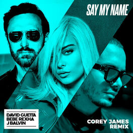 Album picture of Say My Name (feat. Bebe Rexha & J. Balvin) (Corey James Remix)