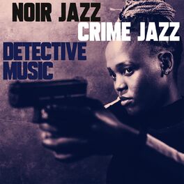 Album cover of Noir Jazz, Crime Jazz, Detective Music