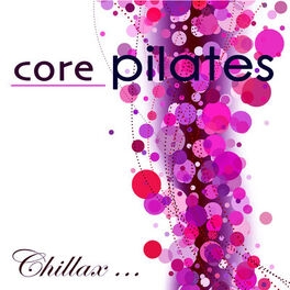 Album cover of Core Pilates – Chillax Relaxing Lounge Music for Power Pilates