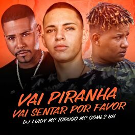 Album cover of Vai Piranha, Vai Sentar Por Favor (feat. Dj Luidy, Mc Torugo & Mc Gomes Bh)
