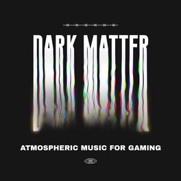 Album cover of Dark Matter - Atmospheric Music for Gaming
