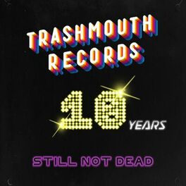 Album cover of Trashmouth Records - 10 Years Still Not Dead