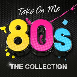 Album cover of Take On Me 80s: The Collection