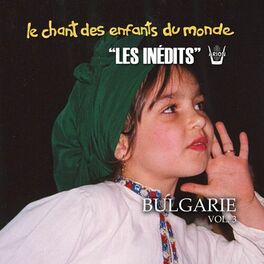 Album cover of Les Inédits: Chant des Enfants du Monde: Bulgarie, vol.3