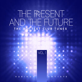 Album cover of The Present & The Future (The Hottest Club Tunes), Vol. 1