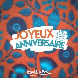 Kamal A La Prod Joyeux Anniversaire Chansons Et Paroles Deezer