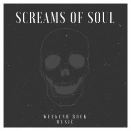 Album cover of Screams Of Soul - Weekend Rock Music