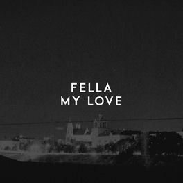 Fella My Love Lyrics And Songs Deezer