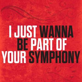 Album cover of I Just Wanna Be Part Of Your Symphony