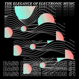 Album cover of The Elegance of Electronic Music - Bass House Edition #1