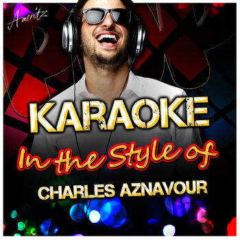 Ameritz Karaoke Bon Anniversaire In The Style Of Charles Aznavour Karaoke Version Ecoute Avec Les Paroles Deezer