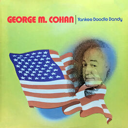 George M Cohan Yankee Doodle Dandy Lyrics And Songs Deezer