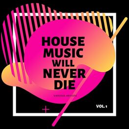 Album cover of House Music Will Never Die, Vol. 1