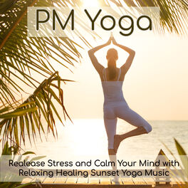 Album cover of PM Yoga – Realease Stress and Calm Your Mind with Relaxing Healing Sunset Yoga Music