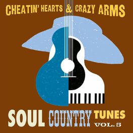 Album cover of Cheatin' Hearts & Crazy Arms - Soul Country Tunes, Vol. 5