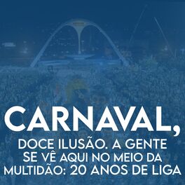 Album cover of Carnaval, Doce Ilusão. A Gente Se Vê Aqui no Meio da Multidão: 20 Anos de Liga (Ao Vivo)