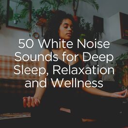 Album cover of 50 White Noise Sounds for Deep Sleep, Relaxation and Wellness